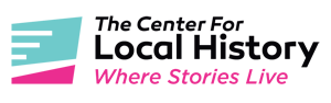 The Center for Local History: Where Stories Live