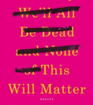 cover of "one day we;ll all be dead and none of this will matter"