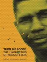Book Cover: Turn Me Loose The Unghosting of Medgar Evers