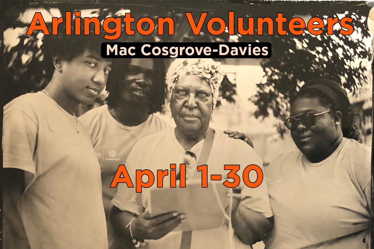 Tintype photograph of four volunteers standing in front of a tree. Text reads: Arlington Volunteers, Mac Cosgrove-Davies, April 1–30.