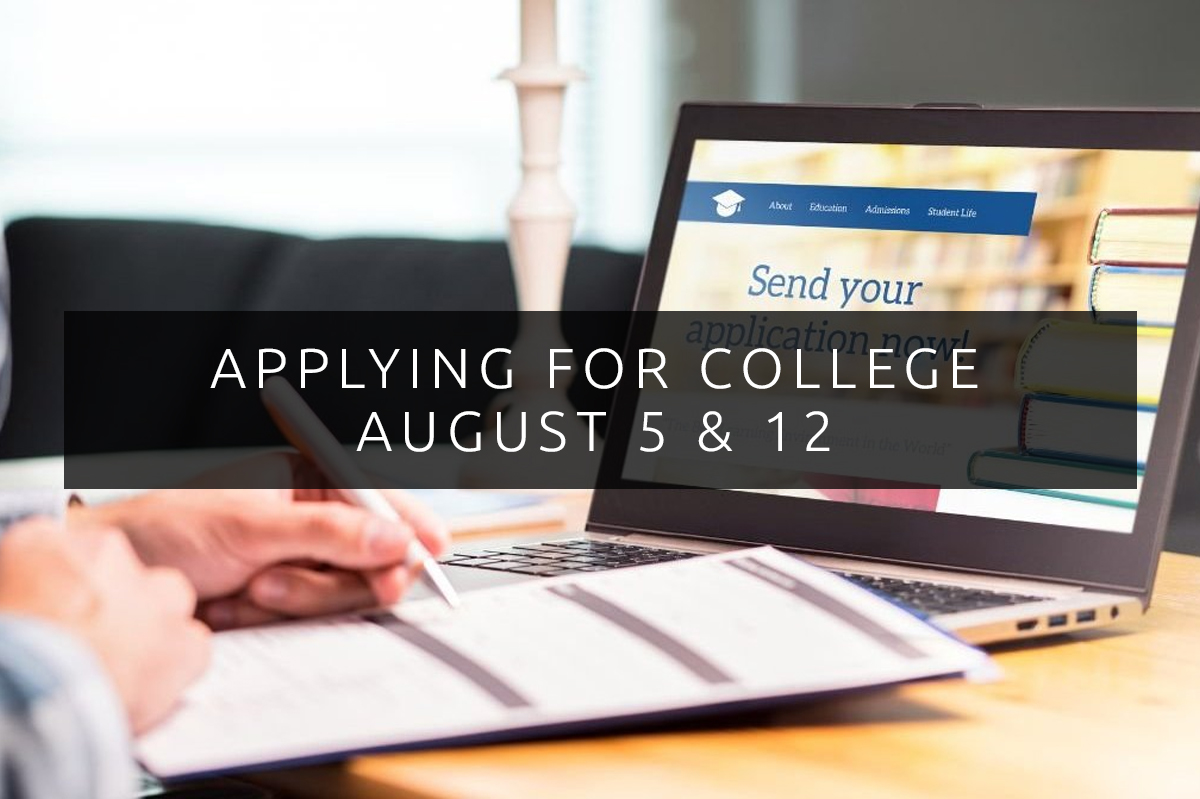 Applying for College: August 5 & 12