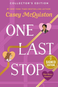 One Last Stop by Casey McQuiston: A purple cover with subway map lines running diagonally across. Two circular illustrations show the faces of two women, suggesting a romantic connection. The title is in large, bold text, and the cover includes a signed edition stamp and a “new bonus chapter” mention.