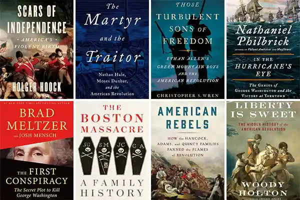 Eight book covers on the American Revolution arranged in two rows, including Scars of Independence by Holger Hoock, The Martyr and the Traitor by Virginia DeJohn Anderson, Those Turbulent Sons of Freedom by Christopher S. Wren, In the Hurricane’s Eye by Nathaniel Philbrick, The First Conspiracy by Brad Meltzer, The Boston Massacre: A Family History by Serena Zabin, American Rebels by Nina Sankovitch, and Liberty Is Sweet by Woody Holton.