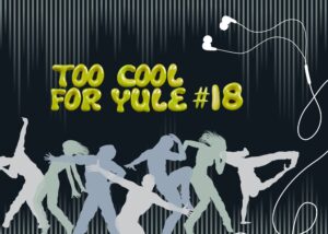 Text reads Too Cool for Yule #18 in lime green bubble text. Dancing silhouettes against a background of audio waves.