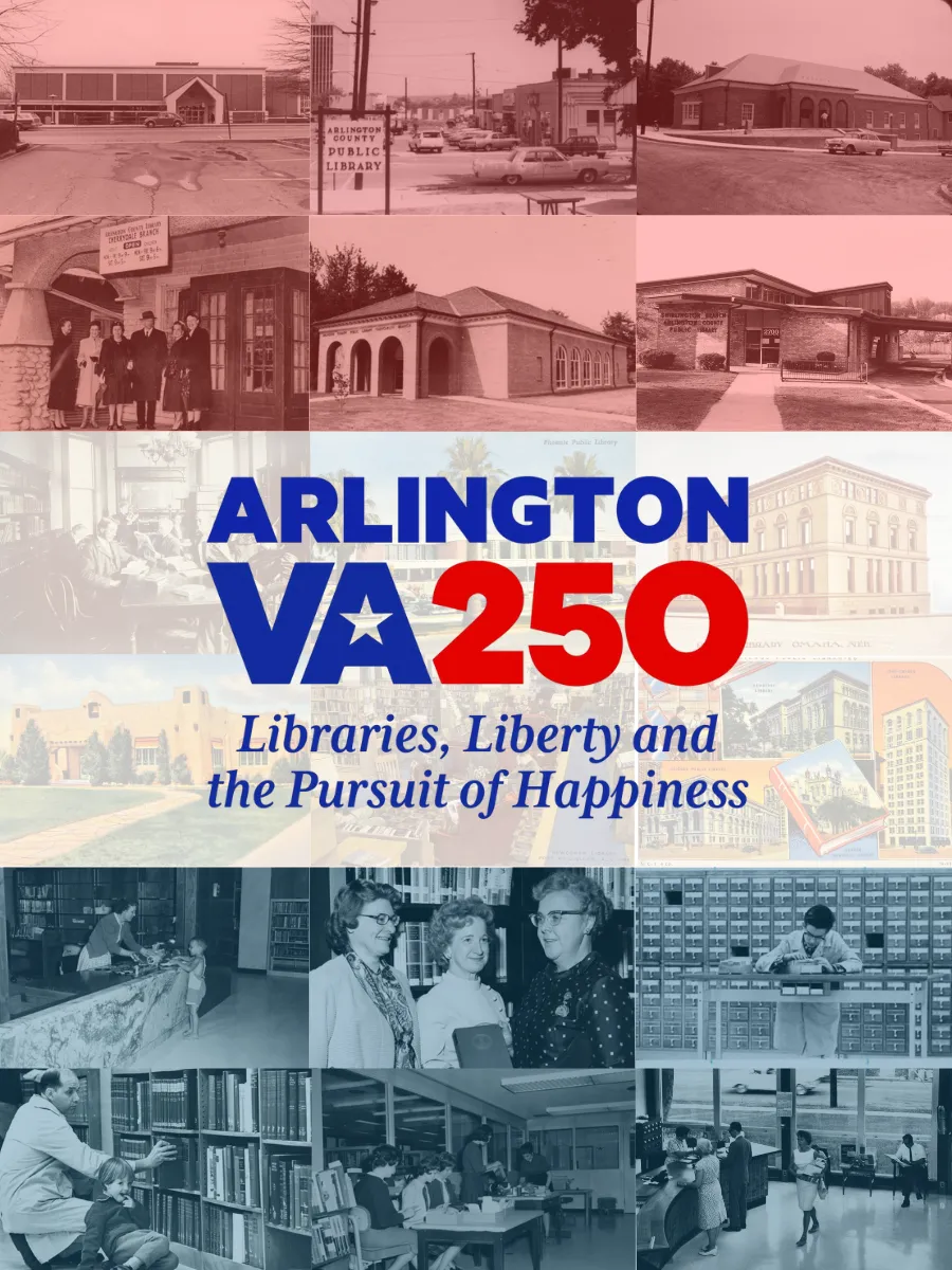 Grid of archival photos of Arlington, Virginia and DC libraries with the Arlington 250 logo graphic and text Libraries, Liberty and the Pursuit of Happiness.