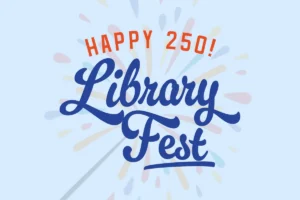 LibraryFest: Happy 250!