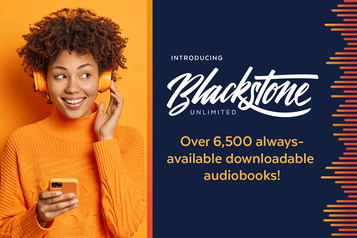 Introducing Blackstone Unlimited. Over 6,500 always-available downloadable audiobooks!